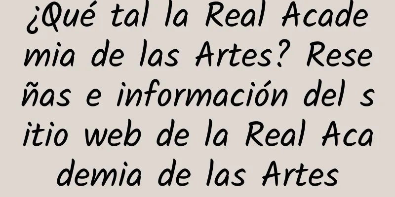 ¿Qué tal la Real Academia de las Artes? Reseñas e información del sitio web de la Real Academia de las Artes