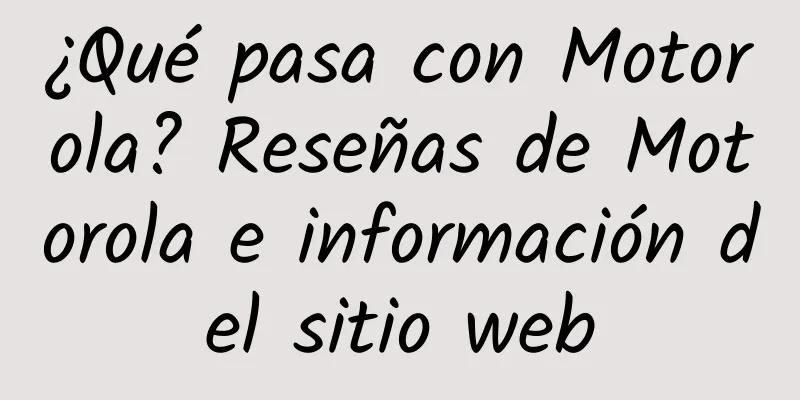 ¿Qué pasa con Motorola? Reseñas de Motorola e información del sitio web