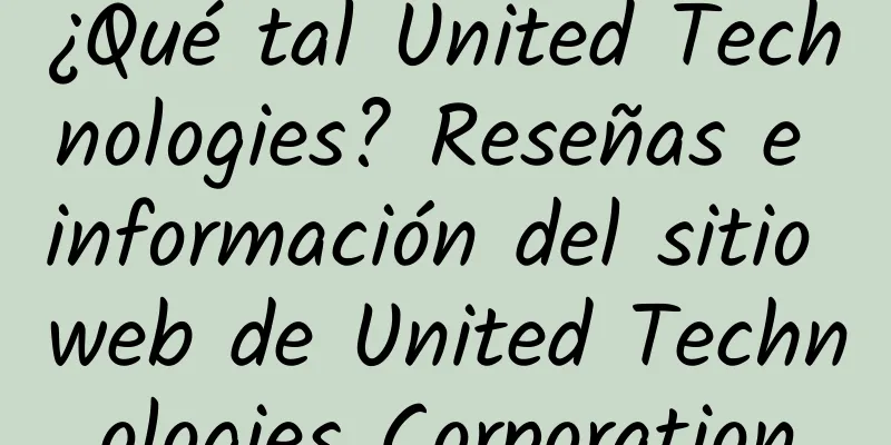 ¿Qué tal United Technologies? Reseñas e información del sitio web de United Technologies Corporation