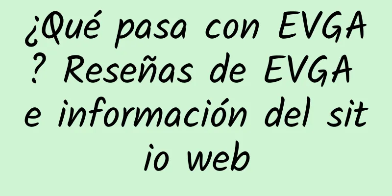 ¿Qué pasa con EVGA? Reseñas de EVGA e información del sitio web