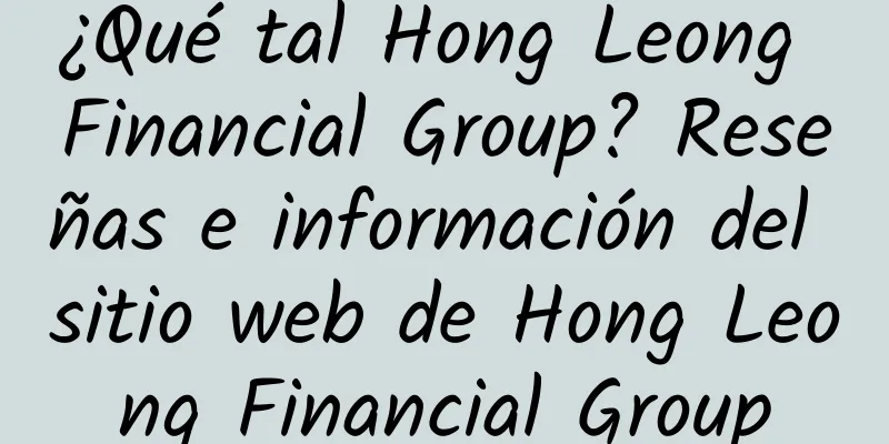 ¿Qué tal Hong Leong Financial Group? Reseñas e información del sitio web de Hong Leong Financial Group