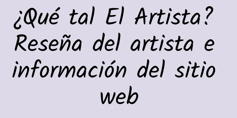 ¿Qué tal El Artista? Reseña del artista e información del sitio web