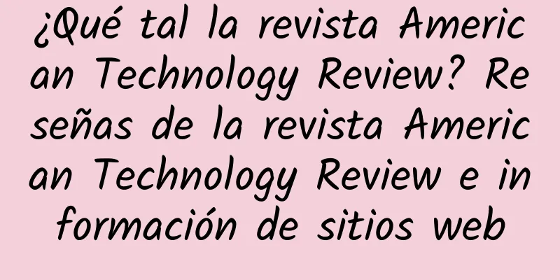 ¿Qué tal la revista American Technology Review? Reseñas de la revista American Technology Review e información de sitios web
