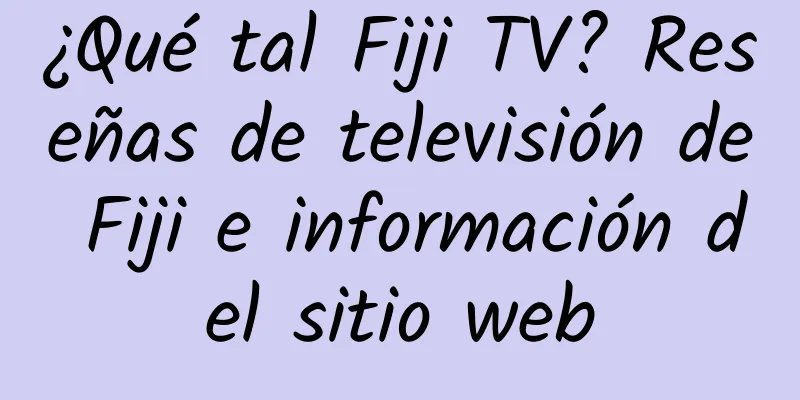 ¿Qué tal Fiji TV? Reseñas de televisión de Fiji e información del sitio web