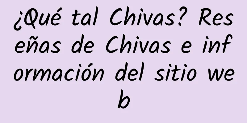 ¿Qué tal Chivas? Reseñas de Chivas e información del sitio web