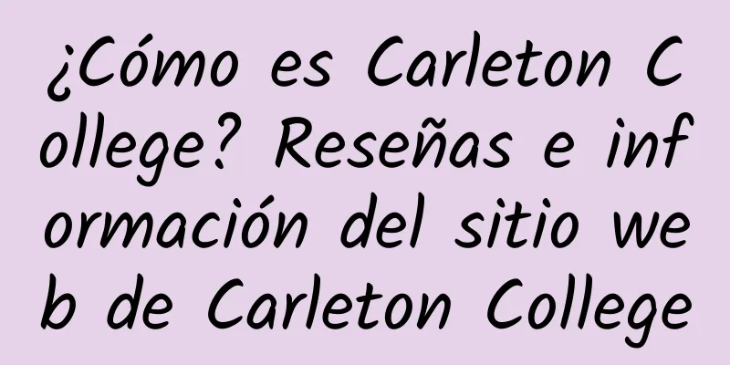 ¿Cómo es Carleton College? Reseñas e información del sitio web de Carleton College