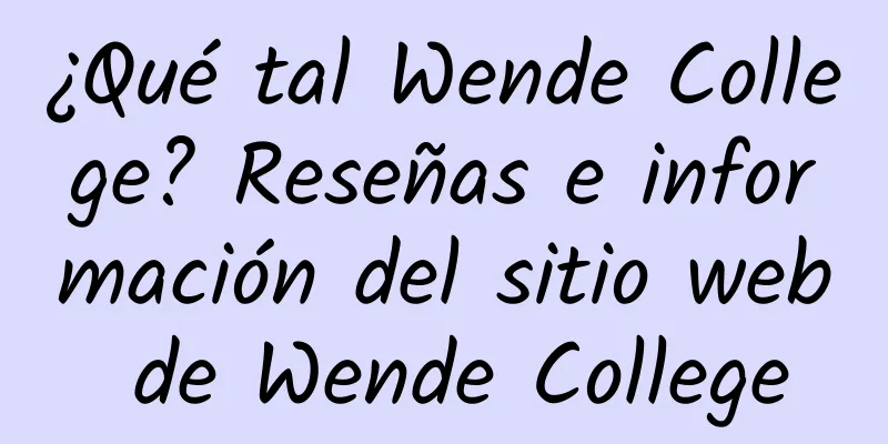 ¿Qué tal Wende College? Reseñas e información del sitio web de Wende College
