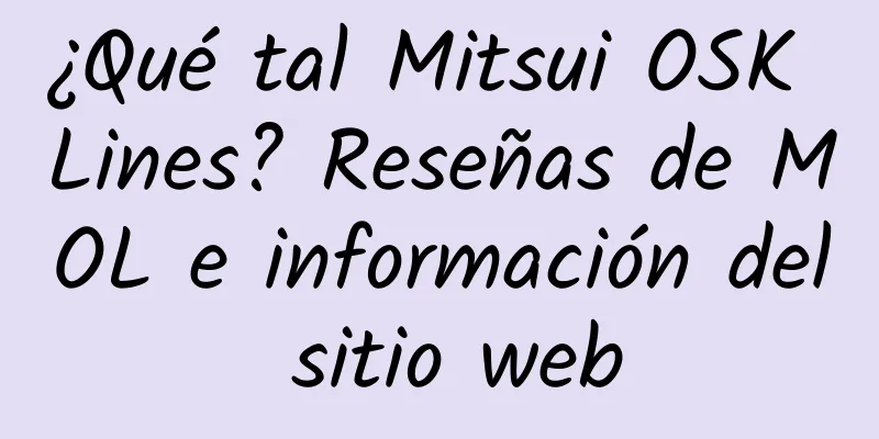 ¿Qué tal Mitsui OSK Lines? Reseñas de MOL e información del sitio web