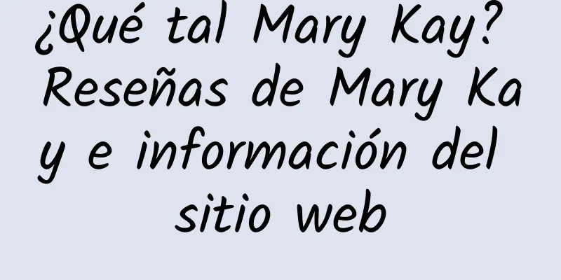 ¿Qué tal Mary Kay? Reseñas de Mary Kay e información del sitio web