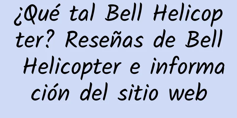 ¿Qué tal Bell Helicopter? Reseñas de Bell Helicopter e información del sitio web