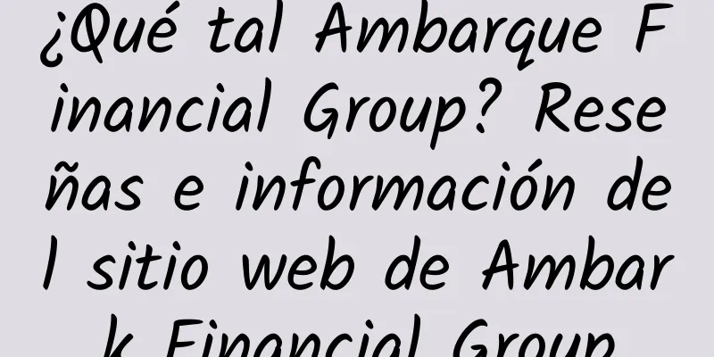 ¿Qué tal Ambarque Financial Group? Reseñas e información del sitio web de Ambark Financial Group