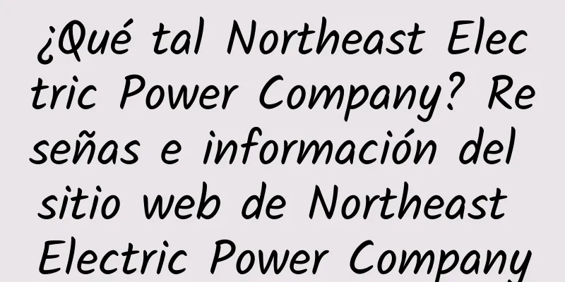 ¿Qué tal Northeast Electric Power Company? Reseñas e información del sitio web de Northeast Electric Power Company