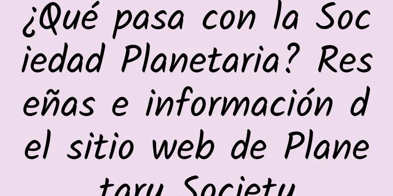 ¿Qué pasa con la Sociedad Planetaria? Reseñas e información del sitio web de Planetary Society