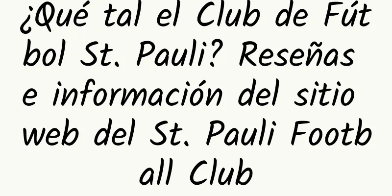 ¿Qué tal el Club de Fútbol St. Pauli? Reseñas e información del sitio web del St. Pauli Football Club