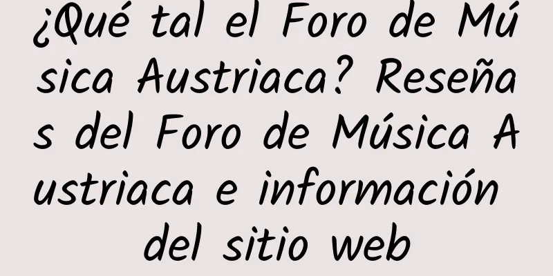 ¿Qué tal el Foro de Música Austriaca? Reseñas del Foro de Música Austriaca e información del sitio web