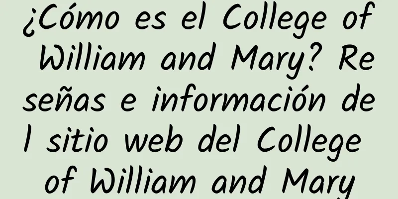 ¿Cómo es el College of William and Mary? Reseñas e información del sitio web del College of William and Mary