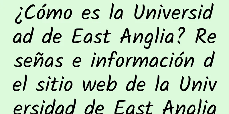 ¿Cómo es la Universidad de East Anglia? Reseñas e información del sitio web de la Universidad de East Anglia
