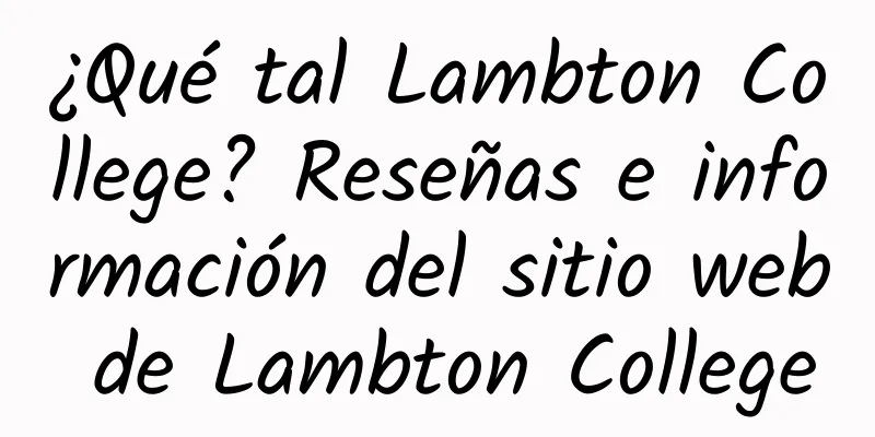 ¿Qué tal Lambton College? Reseñas e información del sitio web de Lambton College