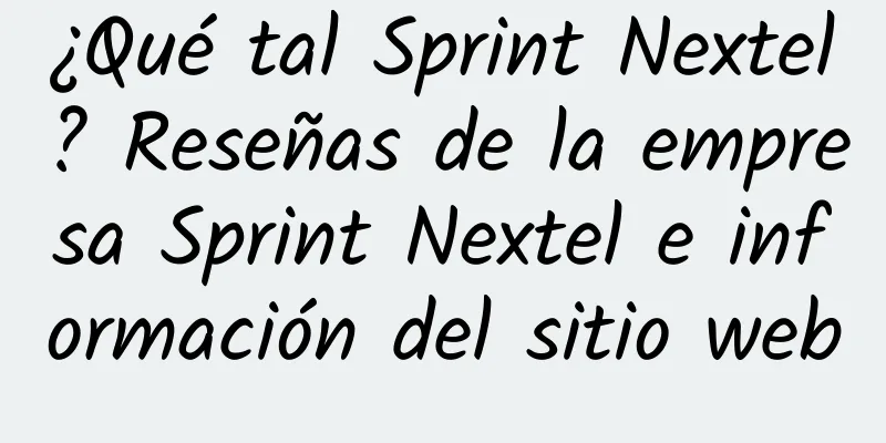 ¿Qué tal Sprint Nextel? Reseñas de la empresa Sprint Nextel e información del sitio web