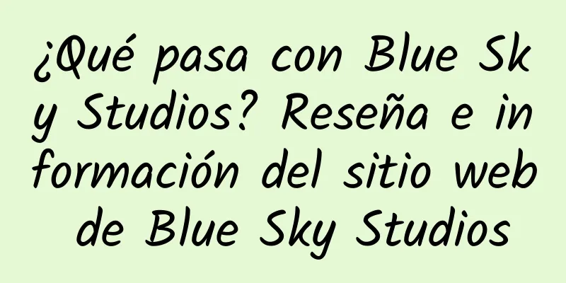 ¿Qué pasa con Blue Sky Studios? Reseña e información del sitio web de Blue Sky Studios