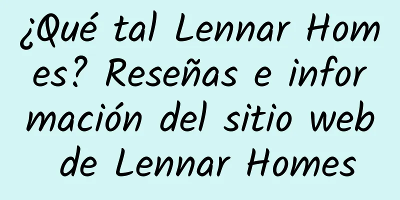 ¿Qué tal Lennar Homes? Reseñas e información del sitio web de Lennar Homes