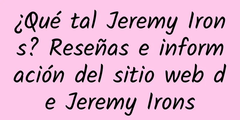 ¿Qué tal Jeremy Irons? Reseñas e información del sitio web de Jeremy Irons