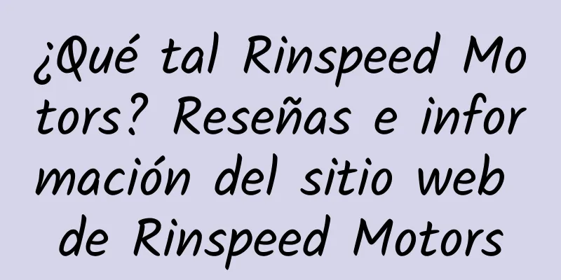 ¿Qué tal Rinspeed Motors? Reseñas e información del sitio web de Rinspeed Motors