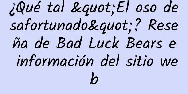 ¿Qué tal "El oso desafortunado"? Reseña de Bad Luck Bears e información del sitio web