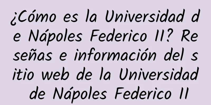 ¿Cómo es la Universidad de Nápoles Federico II? Reseñas e información del sitio web de la Universidad de Nápoles Federico II