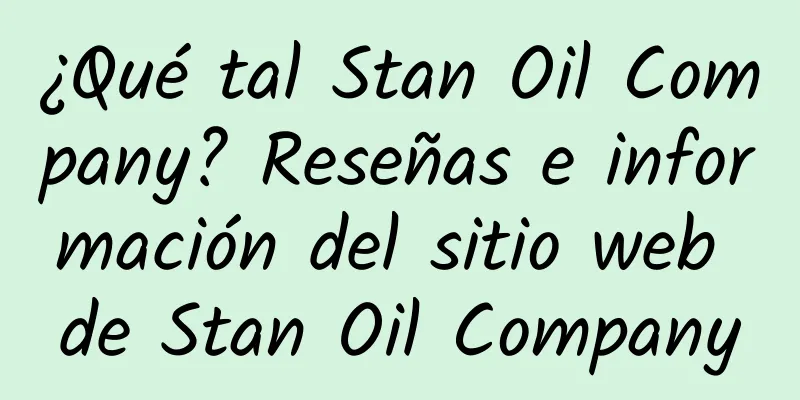 ¿Qué tal Stan Oil Company? Reseñas e información del sitio web de Stan Oil Company