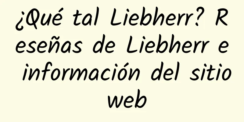 ¿Qué tal Liebherr? Reseñas de Liebherr e información del sitio web