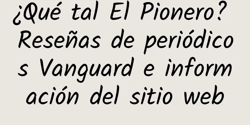 ¿Qué tal El Pionero? Reseñas de periódicos Vanguard e información del sitio web