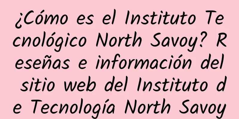 ¿Cómo es el Instituto Tecnológico North Savoy? Reseñas e información del sitio web del Instituto de Tecnología North Savoy