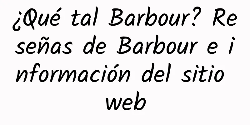 ¿Qué tal Barbour? Reseñas de Barbour e información del sitio web