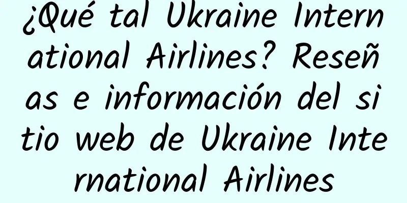 ¿Qué tal Ukraine International Airlines? Reseñas e información del sitio web de Ukraine International Airlines