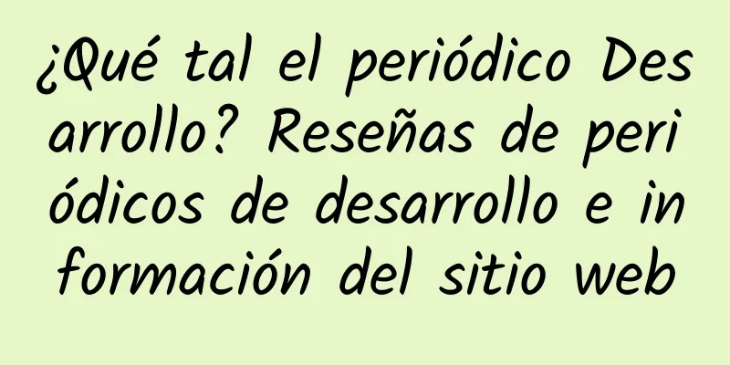 ¿Qué tal el periódico Desarrollo? Reseñas de periódicos de desarrollo e información del sitio web