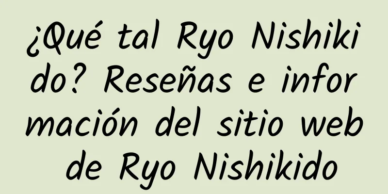 ¿Qué tal Ryo Nishikido? Reseñas e información del sitio web de Ryo Nishikido