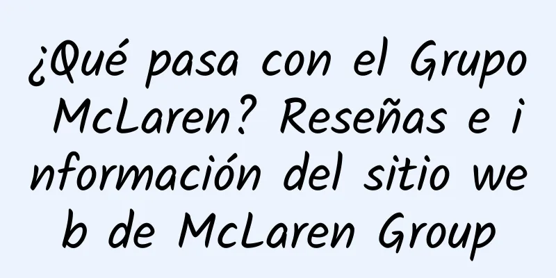 ¿Qué pasa con el Grupo McLaren? Reseñas e información del sitio web de McLaren Group