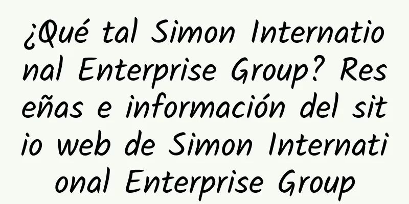 ¿Qué tal Simon International Enterprise Group? Reseñas e información del sitio web de Simon International Enterprise Group