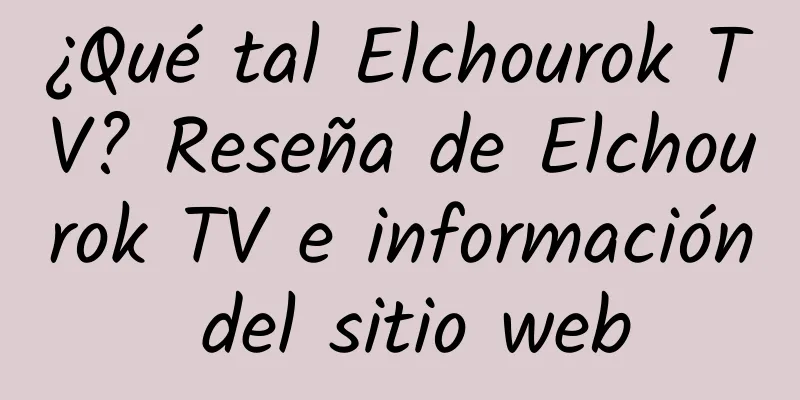¿Qué tal Elchourok TV? Reseña de Elchourok TV e información del sitio web