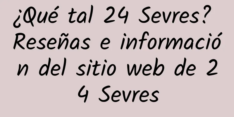 ¿Qué tal 24 Sevres? Reseñas e información del sitio web de 24 Sevres