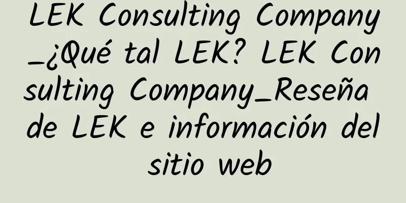 LEK Consulting Company_¿Qué tal LEK? LEK Consulting Company_Reseña de LEK e información del sitio web