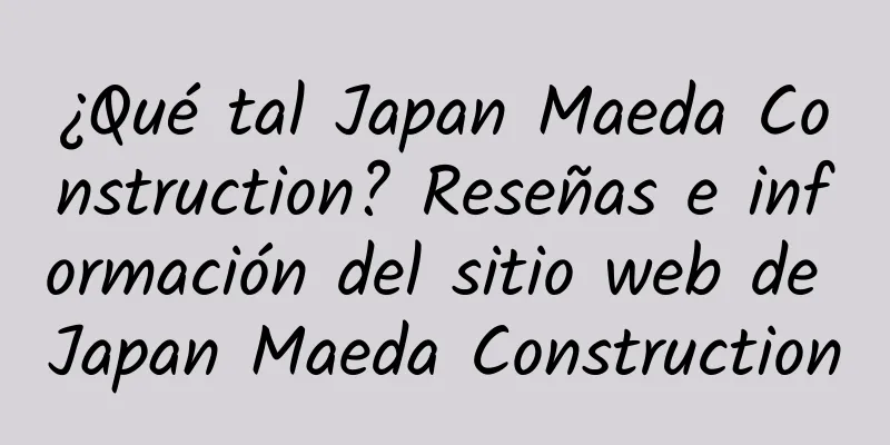¿Qué tal Japan Maeda Construction? Reseñas e información del sitio web de Japan Maeda Construction