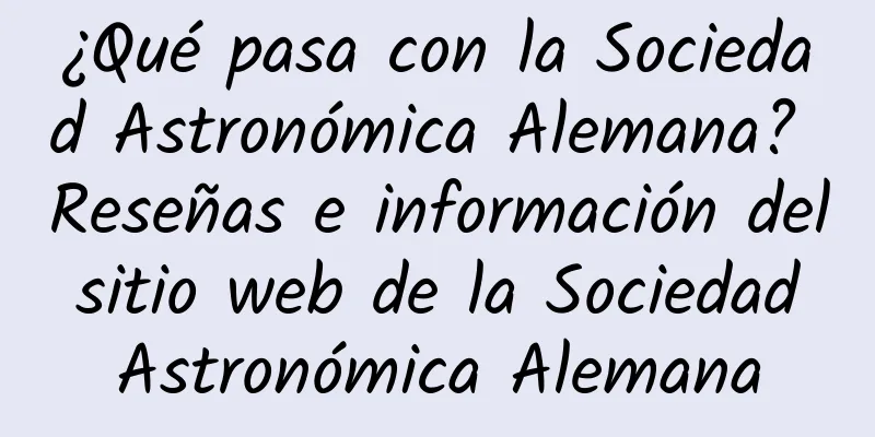 ¿Qué pasa con la Sociedad Astronómica Alemana? Reseñas e información del sitio web de la Sociedad Astronómica Alemana
