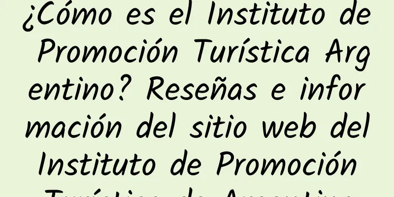 ¿Cómo es el Instituto de Promoción Turística Argentino? Reseñas e información del sitio web del Instituto de Promoción Turística de Argentina