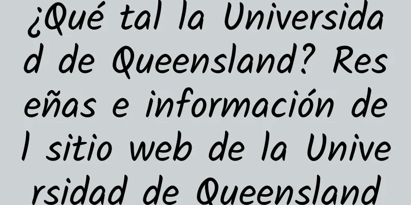 ¿Qué tal la Universidad de Queensland? Reseñas e información del sitio web de la Universidad de Queensland
