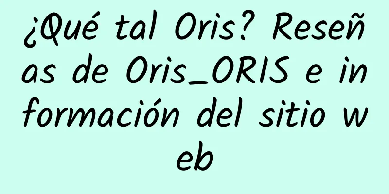 ¿Qué tal Oris? Reseñas de Oris_ORIS e información del sitio web