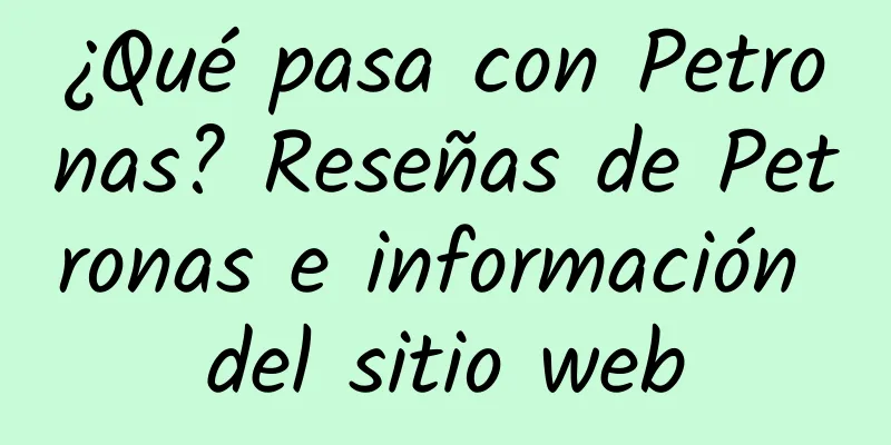 ¿Qué pasa con Petronas? Reseñas de Petronas e información del sitio web