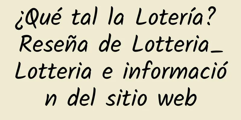 ¿Qué tal la Lotería? Reseña de Lotteria_Lotteria e información del sitio web