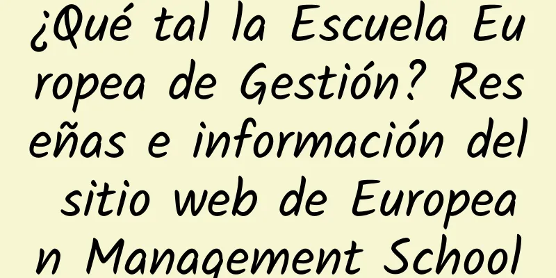 ¿Qué tal la Escuela Europea de Gestión? Reseñas e información del sitio web de European Management School